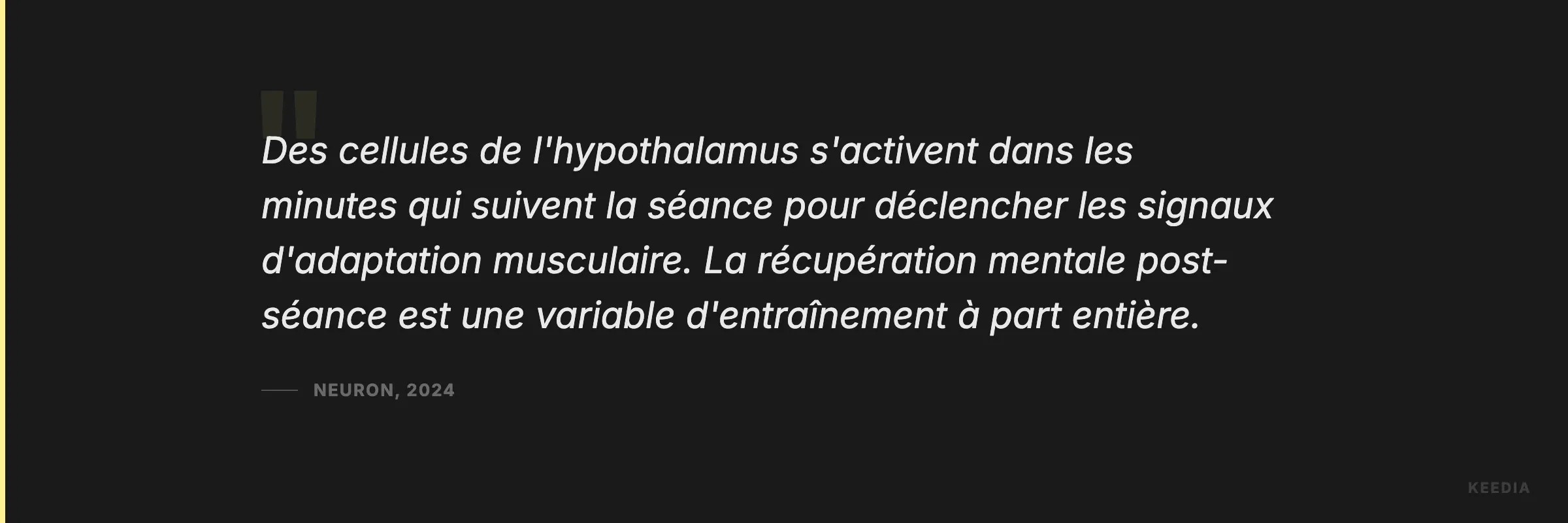 Des cellules de l'hypothalamus s'activent dans les minutes qui suivent la séance pour déclencher les signaux d'adaptation musculaire. La récupération mentale post-séance est une variable d'entraînement à part entière.