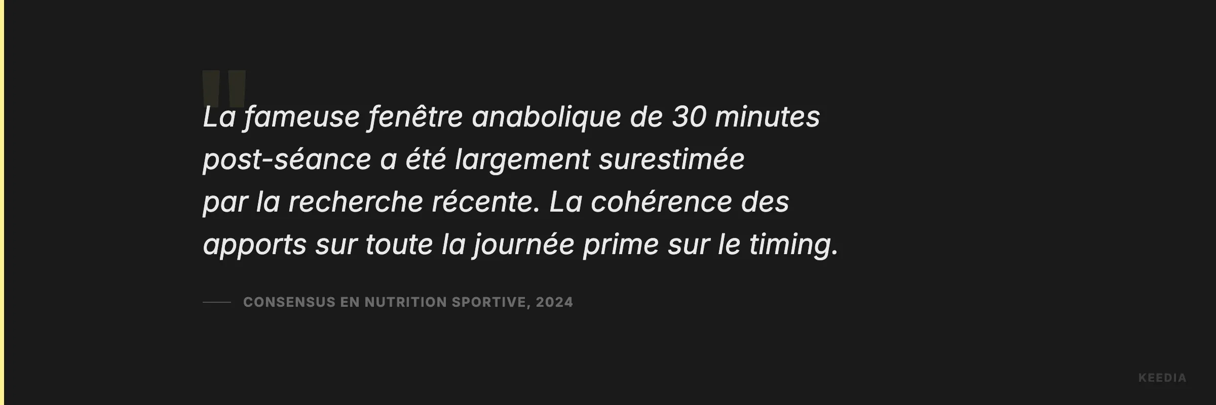La fameuse fenêtre anabolique de 30 minutes post-séance a été largement surestimée par la recherche récente. La cohérence des apports sur toute la journée prime sur le timing.