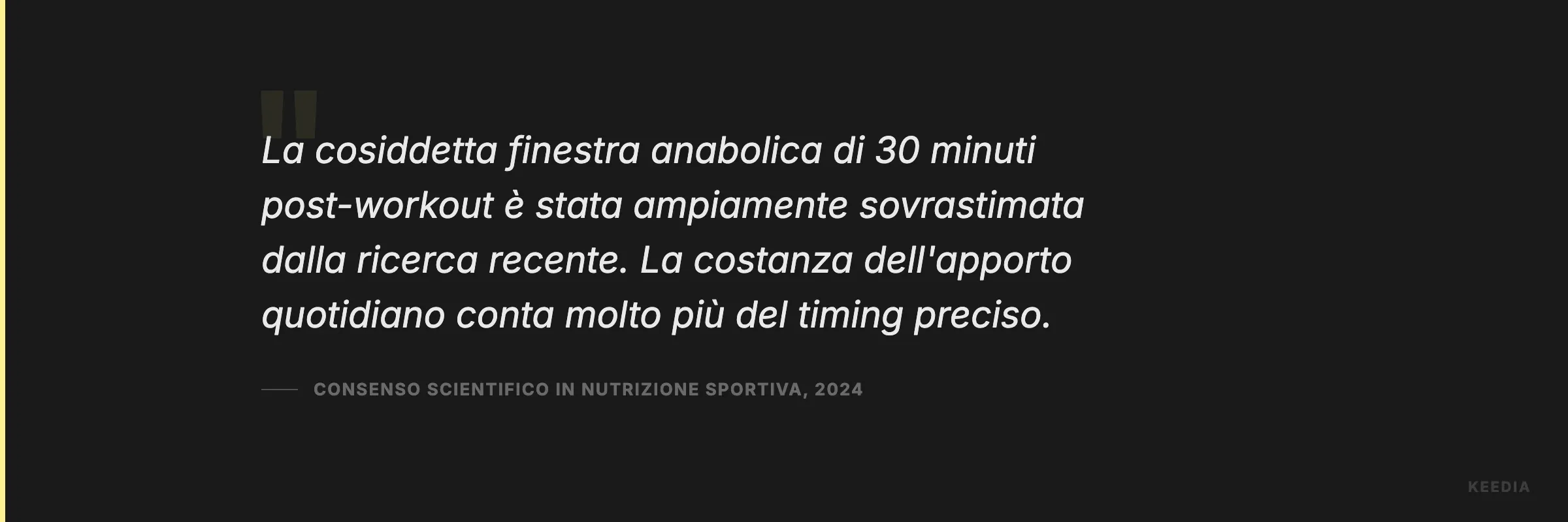 La cosiddetta finestra anabolica di 30 minuti post-workout è stata ampiamente sovrastimata dalla ricerca recente. La costanza dell'apporto quotidiano conta molto più del timing preciso.